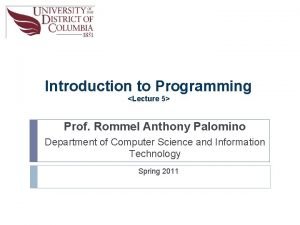 Introduction to Programming Lecture 5 Prof Rommel Anthony
