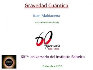 Gravedad Cuntica Juan Maldacena Institute for Advanced Study