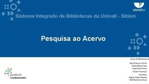 Sistema Integrado de Bibliotecas da Univali Sibiun Pesquisa