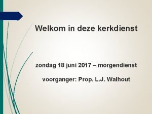 Welkom in deze kerkdienst zondag 18 juni 2017