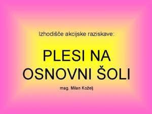 Izhodie akcijske raziskave PLESI NA OSNOVNI OLI mag