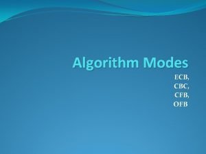 Algorithm Modes ECB CBC CFB OFB Two Key