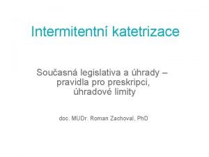 Intermitentn katetrizace Souasn legislativa a hrady pravidla pro