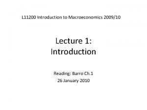 L 11200 Introduction to Macroeconomics 200910 Lecture 1