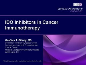 IDO Inhibitors in Cancer Immunotherapy Geoffrey T Gibney