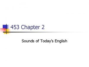 453 Chapter 2 Sounds of Todays English Making