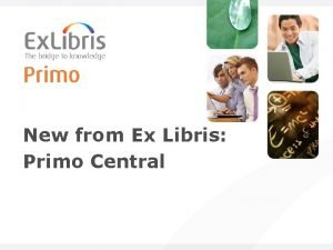 New from Ex Libris Primo Central Primo in