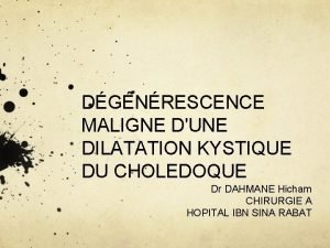 DGNRESCENCE MALIGNE DUNE DILATATION KYSTIQUE DU CHOLEDOQUE Dr