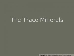 The Trace Minerals Copyright 2005 Wadsworth Group a