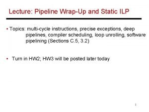 Lecture Pipeline WrapUp and Static ILP Topics multicycle