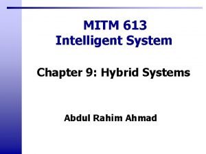 MITM 613 Intelligent System Chapter 9 Hybrid Systems