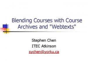 Blending Courses with Course Archives and Webtexts Stephen