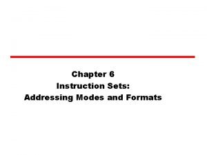 Chapter 6 Instruction Sets Addressing Modes and Formats