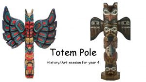 Totem Pole HistoryArt session for year 4 The