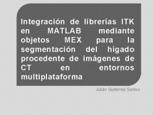 Integracin de libreras ITK en MATLAB mediante objetos