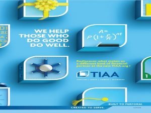 TIAA PUBLIC STILL THE SAME COMPANY Were dedicated