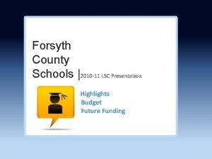 Forsyth County Schools 2010 11 LSC Presentation Highlights