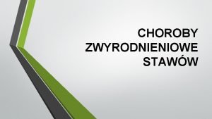 CHOROBY ZWYRODNIENIOWE STAWW UKAD RUCHU A PROCES STARZENIA