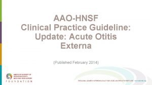 AAOHNSF Clinical Practice Guideline Update Acute Otitis Externa