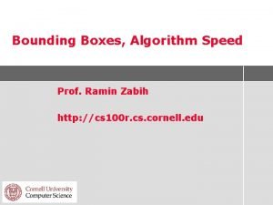 Bounding Boxes Algorithm Speed Prof Ramin Zabih http