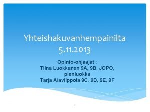 Yhteishakuvanhempainilta 5 11 2013 Opintoohjaajat Tiina Luokkanen 9