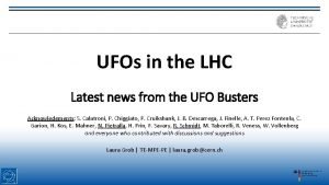 UFOs in the LHC Latest news from the