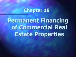 Chapter 19 Permanent Financing of Commercial Real Estate
