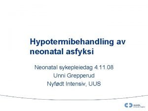 Hypotermibehandling av neonatal asfyksi Neonatal sykepleiedag 4 11