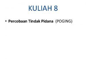 KULIAH 8 Percobaan Tindak Pidana POGING Percobaan Tindak