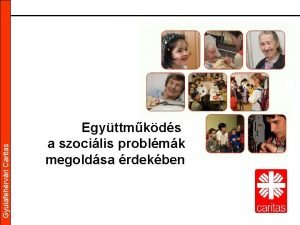 Gyulafehrvri Caritas Egyttmkds a szocilis problmk megoldsa rdekben