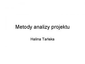 Metody analizy projektu Halina Taska Przegld metod analizy