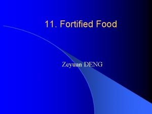 11 Fortified Food Zeyuan DENG What is food