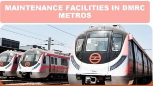 MAINTENANCE FACILITIES IN DMRC METROS MAJOR MILESTONE v