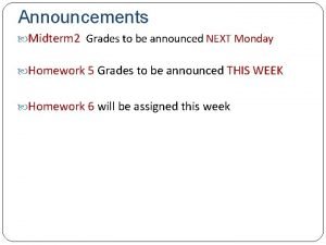 Announcements Midterm 2 Grades to be announced NEXT