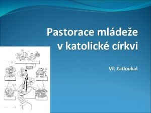 Pastorace mldee v katolick crkvi Vt Zatloukal Katolick