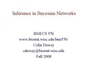 Inference in Bayesian Networks BMICS 576 www biostat