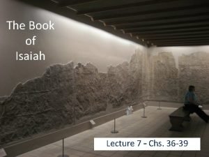 The Book of Isaiah Lecture 7 Chs 36
