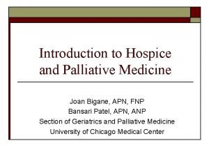 Introduction to Hospice and Palliative Medicine Joan Bigane