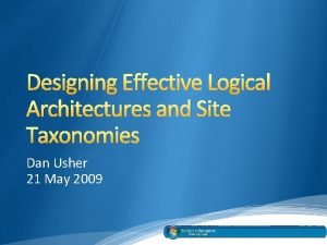 Designing Effective Logical Architectures and Site Taxonomies Dan