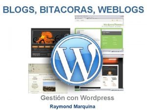 BLOGS BITACORAS WEBLOGS Gestin con Wordpress Raymond Marquina