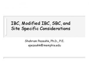 IBC Modified IBC SBC and Site Specific Considerations