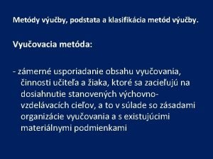 Metdy vuby podstata a klasifikcia metd vuby Vyuovacia