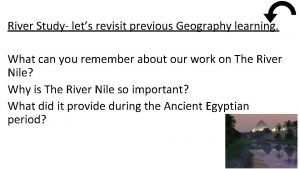 River Study lets revisit previous Geography learning What