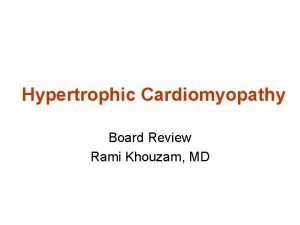 Hypertrophic Cardiomyopathy Board Review Rami Khouzam MD Hypertrophic