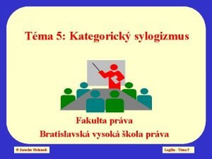 Tma 5 Kategorick sylogizmus Fakulta prva Bratislavsk vysok