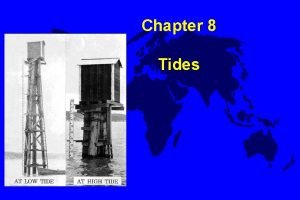 Chapter 8 Tides Tidal Characteristics u Tides are