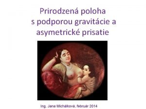 Prirodzen poloha s podporou gravitcie a asymetrick prisatie