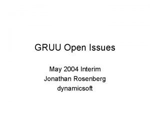 GRUU Open Issues May 2004 Interim Jonathan Rosenberg