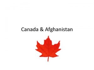 Canada Afghanistan The mission Canada is in Afghanistan