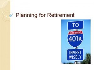 Planning for Retirement What is Retirement The period